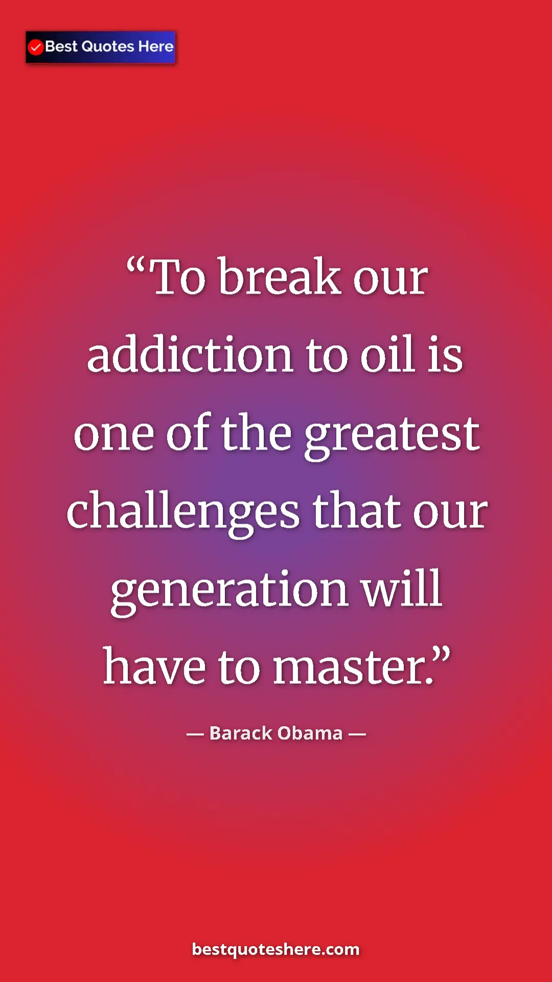 Pinterest quote poster by Barack Obama: "To break our addiction to oil is one of the greatest..."