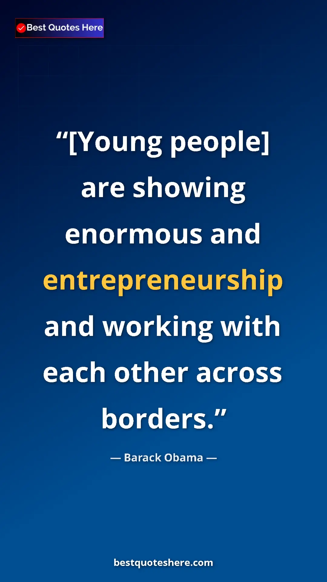 Pinterest quote poster by Barack Obama: "[Young people] are showing enormous and entrepreneurship..."