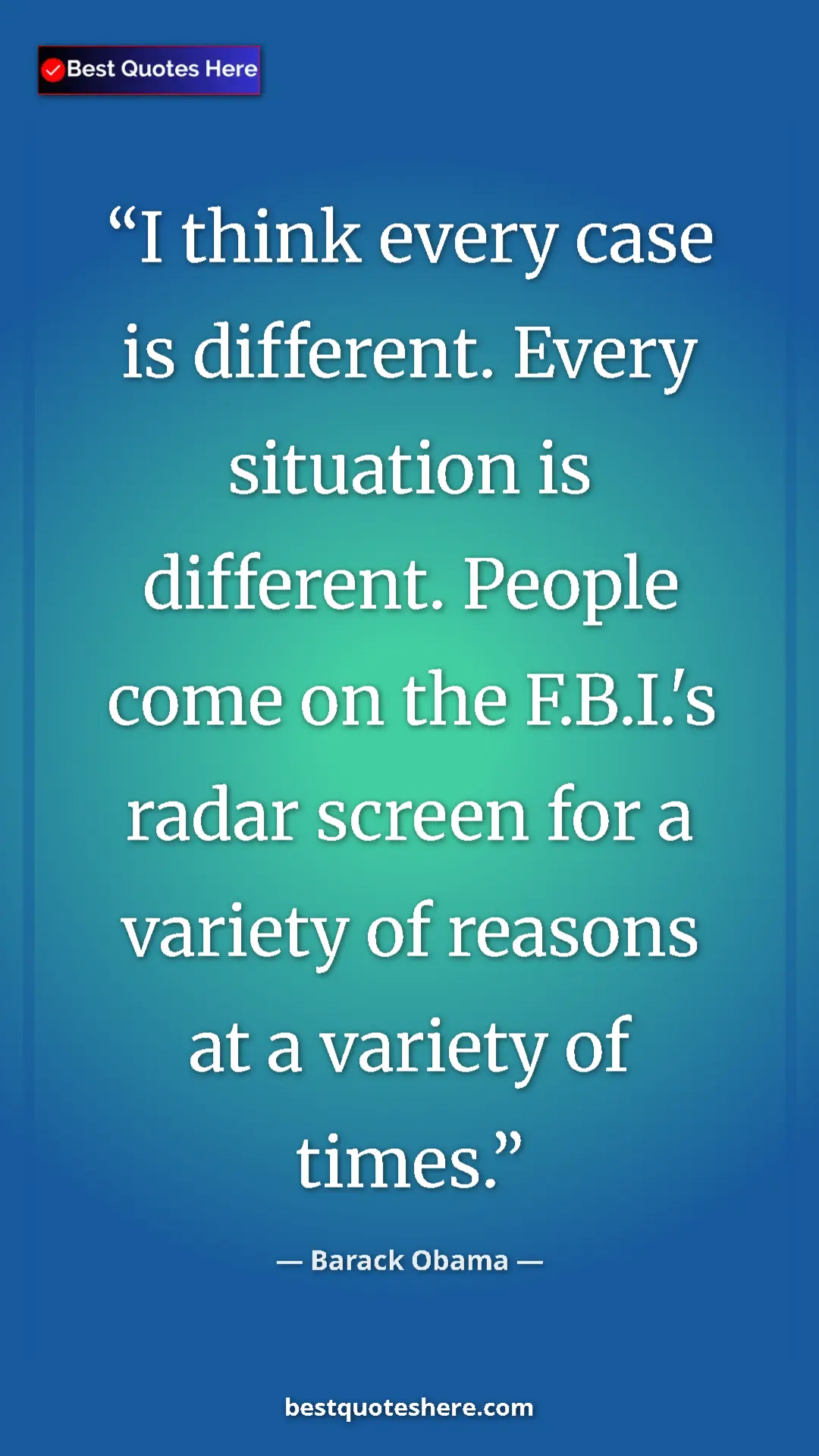 Barack Obama Quote Card: "I think every case is different. Every situation is..." Pinterest quote poster by Barack Obama: "I think every case is different. Every situation is..."