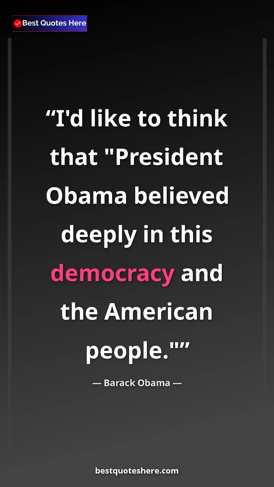 Barack Obama Quote Card: "I'd like to think that "President Obama believed deeply in..." Pinterest quote poster by Barack Obama: "I'd like to think that "President Obama believed deeply in..."