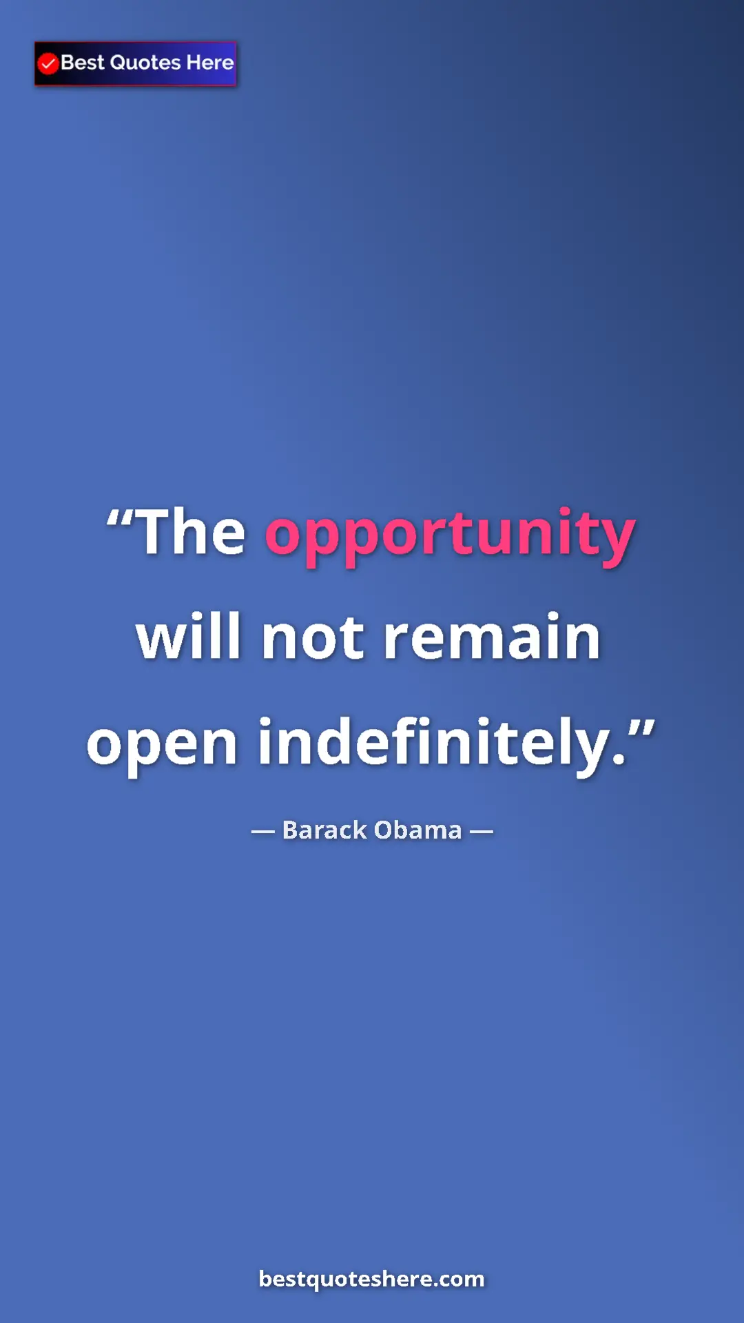 Barack Obama Quote Card: "The opportunity will not remain open indefinitely." Pinterest quote poster by Barack Obama: "The opportunity will not remain open indefinitely."