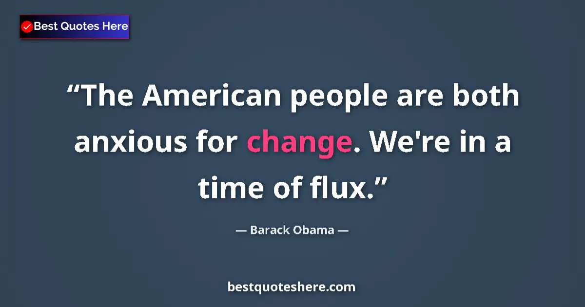 Quote by Barack Obama: The American people are both anxious for change. W