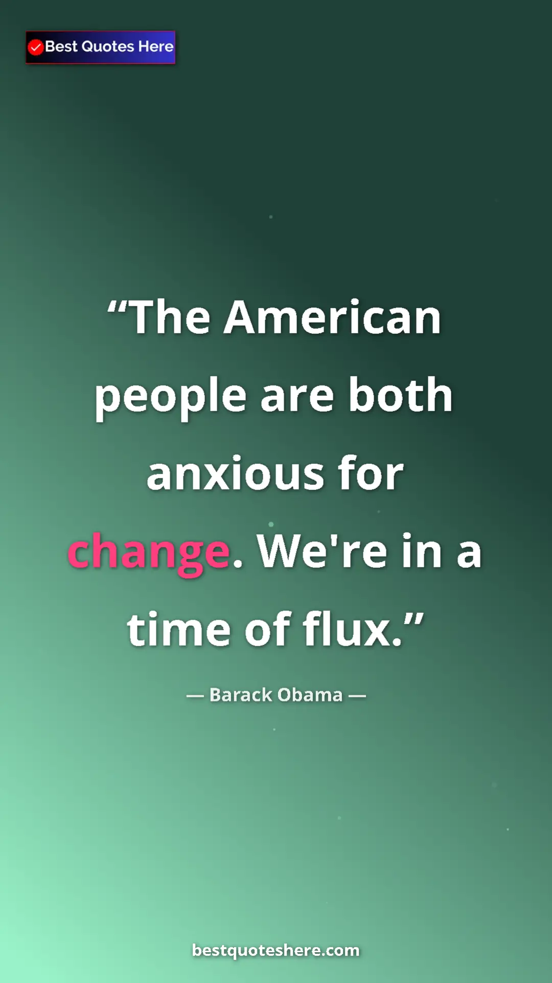 Barack Obama Quote Card: "The American people are both anxious for change. We're in a..." Pinterest quote poster by Barack Obama: "The American people are both anxious for change. We're in a..."