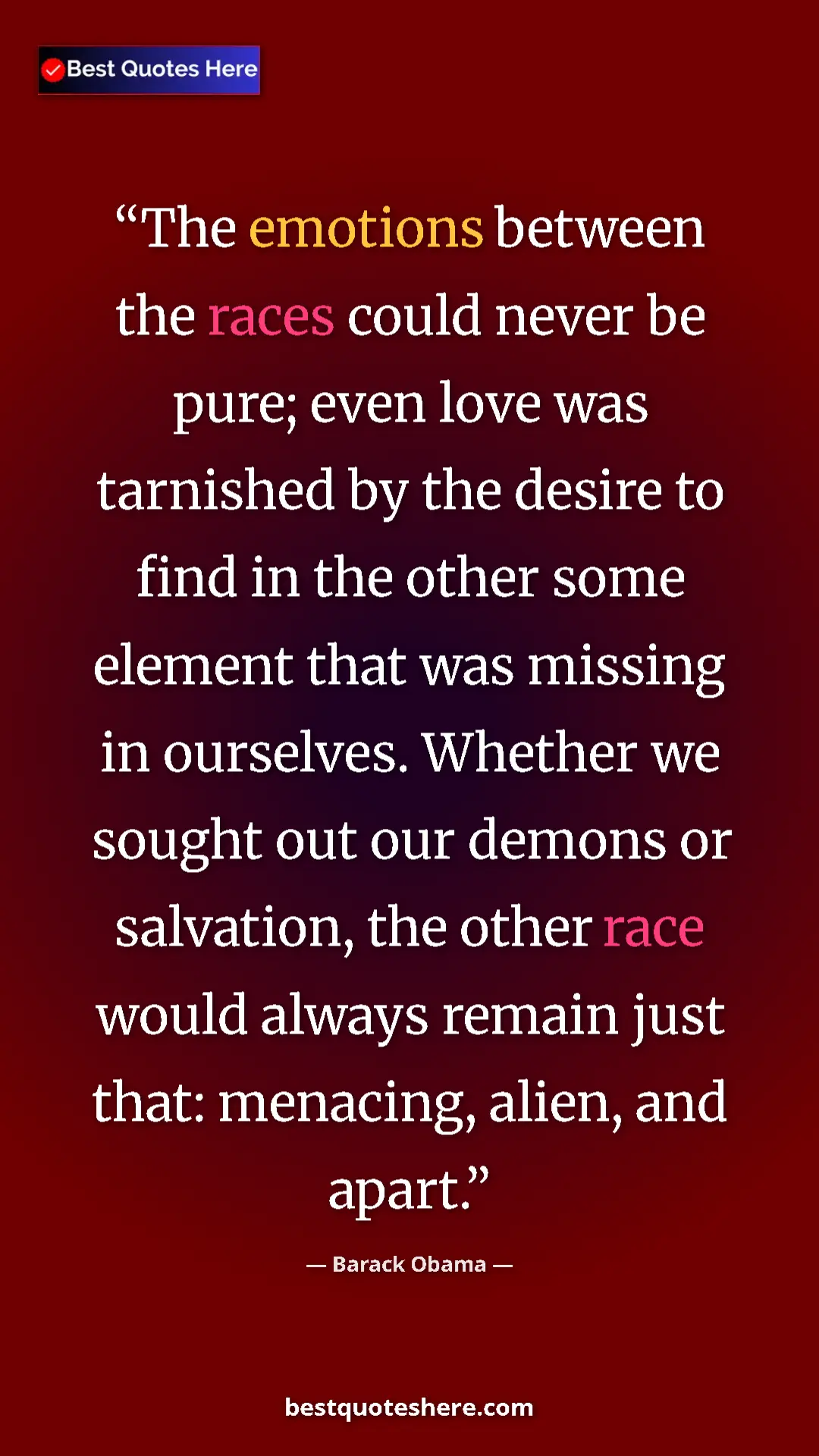 Barack Obama Quote Card: "The emotions between the races could never be pure; even..." Pinterest quote poster by Barack Obama: "The emotions between the races could never be pure; even..."