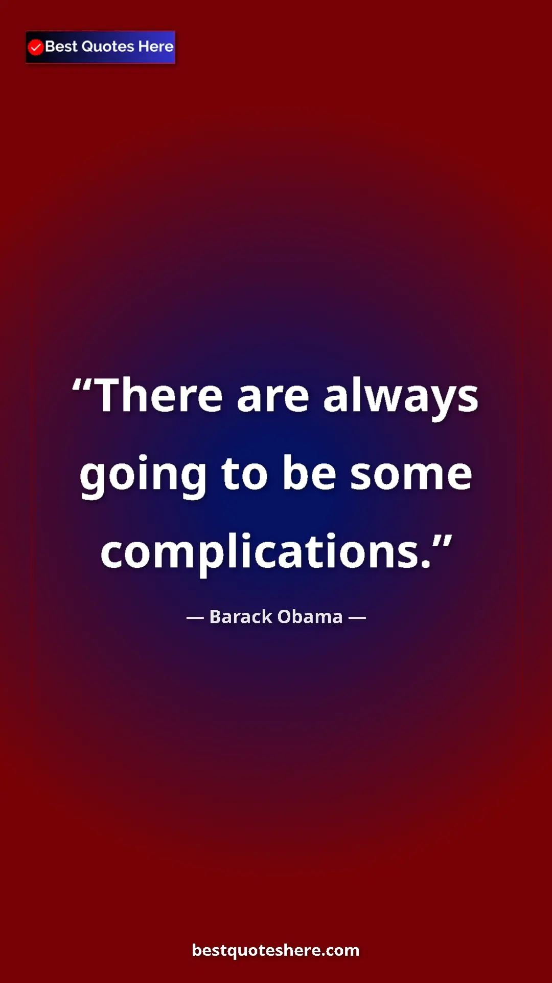 Barack Obama Quote Card: "There are always going to be some complications." Pinterest quote poster by Barack Obama: "There are always going to be some complications."