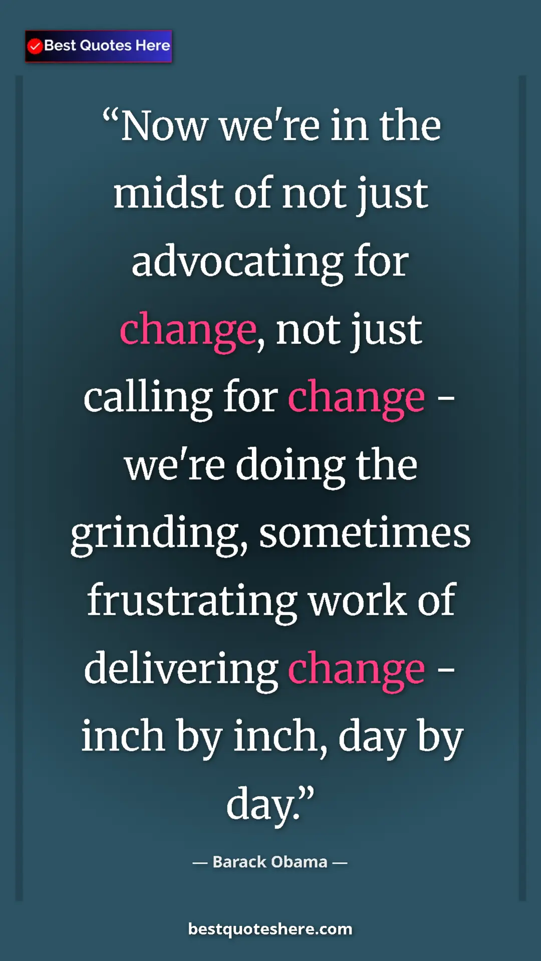Barack Obama Quote Card: "Now we're in the midst of not just advocating for change,..." Pinterest quote poster by Barack Obama: "Now we're in the midst of not just advocating for change,..."