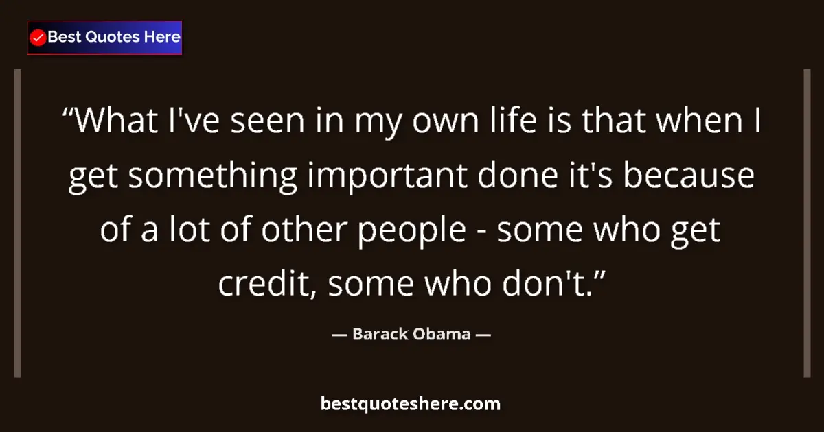 Quote by Barack Obama: What I've seen in my own life is that when I get s