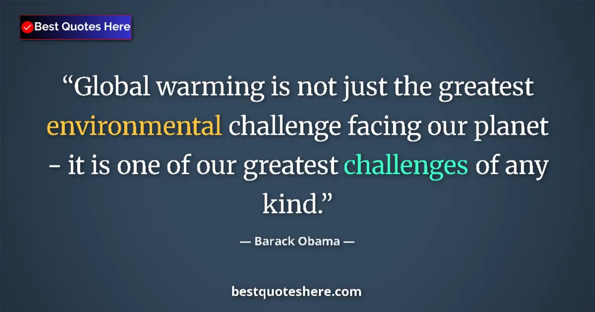 Quote by Barack Obama: Global warming is not just the greatest environmental challenge facing our planet - it is one of our...