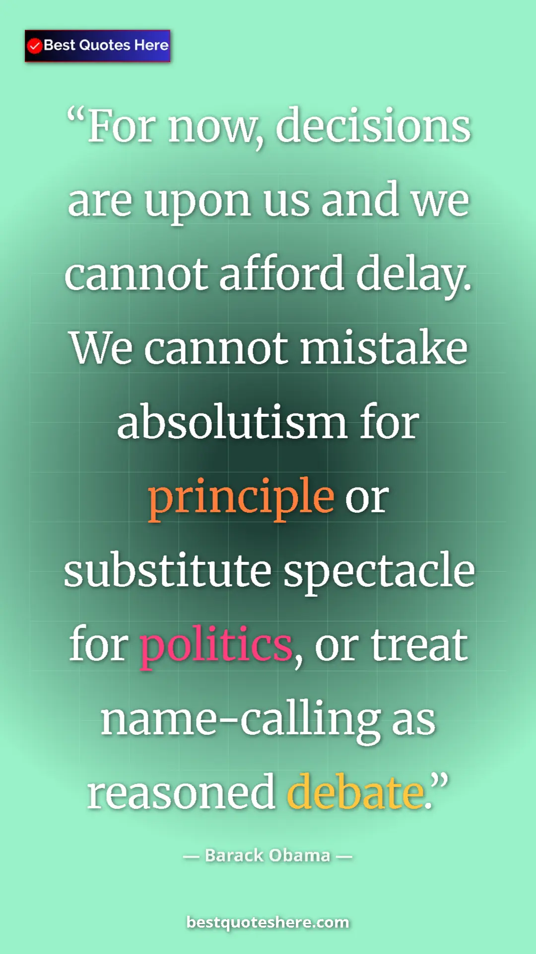Barack Obama Quote Card: "For now, decisions are upon us and we cannot afford delay...." Pinterest quote poster by Barack Obama: "For now, decisions are upon us and we cannot afford delay...."