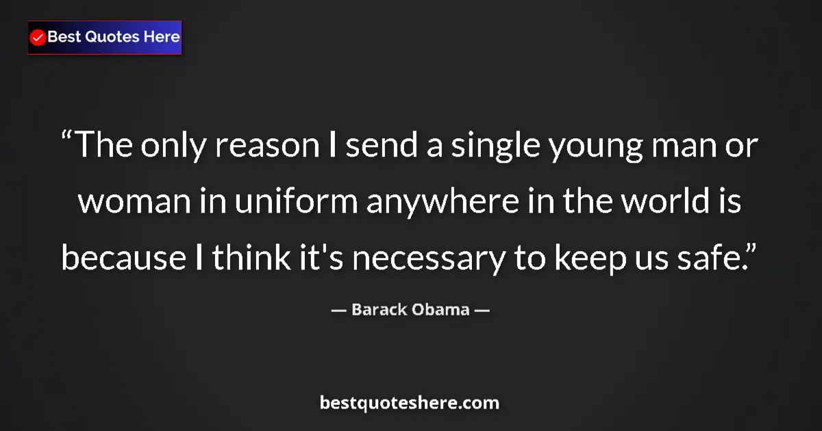 Quote by Barack Obama: The only reason I send a single young man or woman