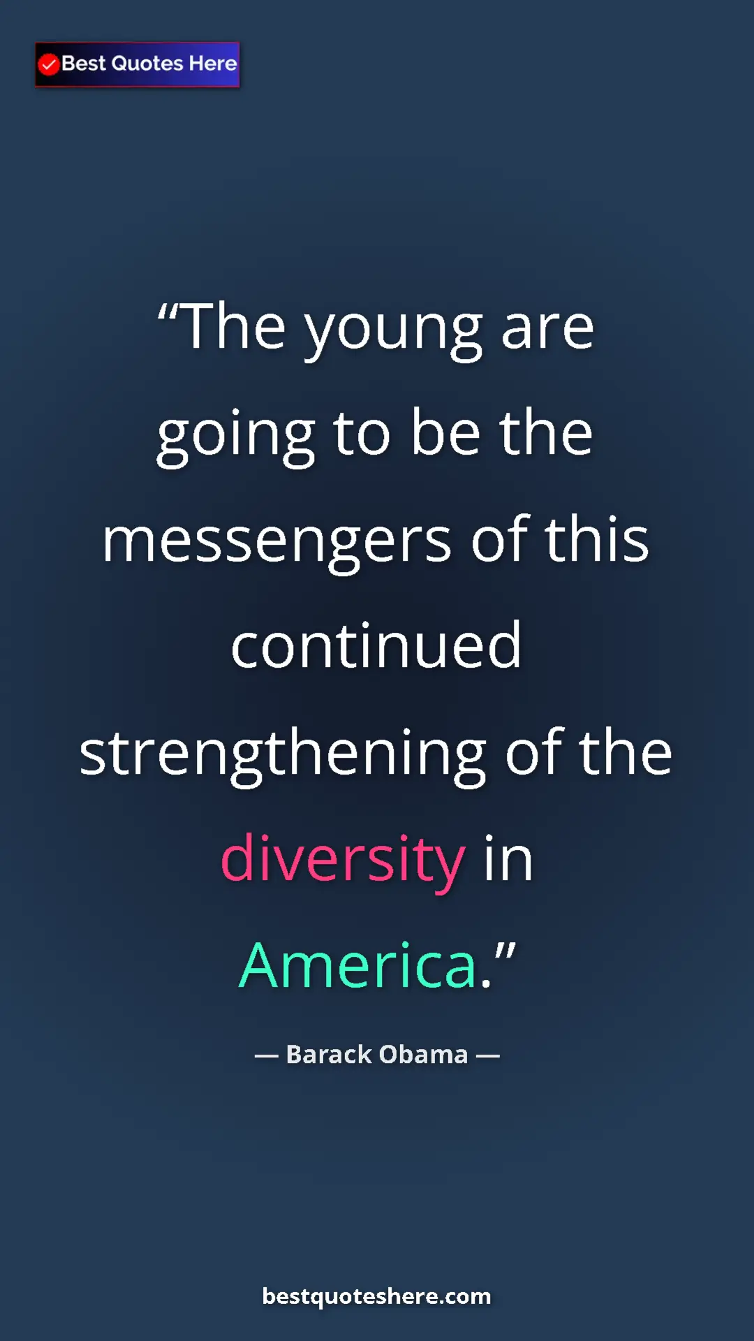 Barack Obama Quote Card: "The young are going to be the messengers of this continued..." Pinterest quote poster by Barack Obama: "The young are going to be the messengers of this continued..."
