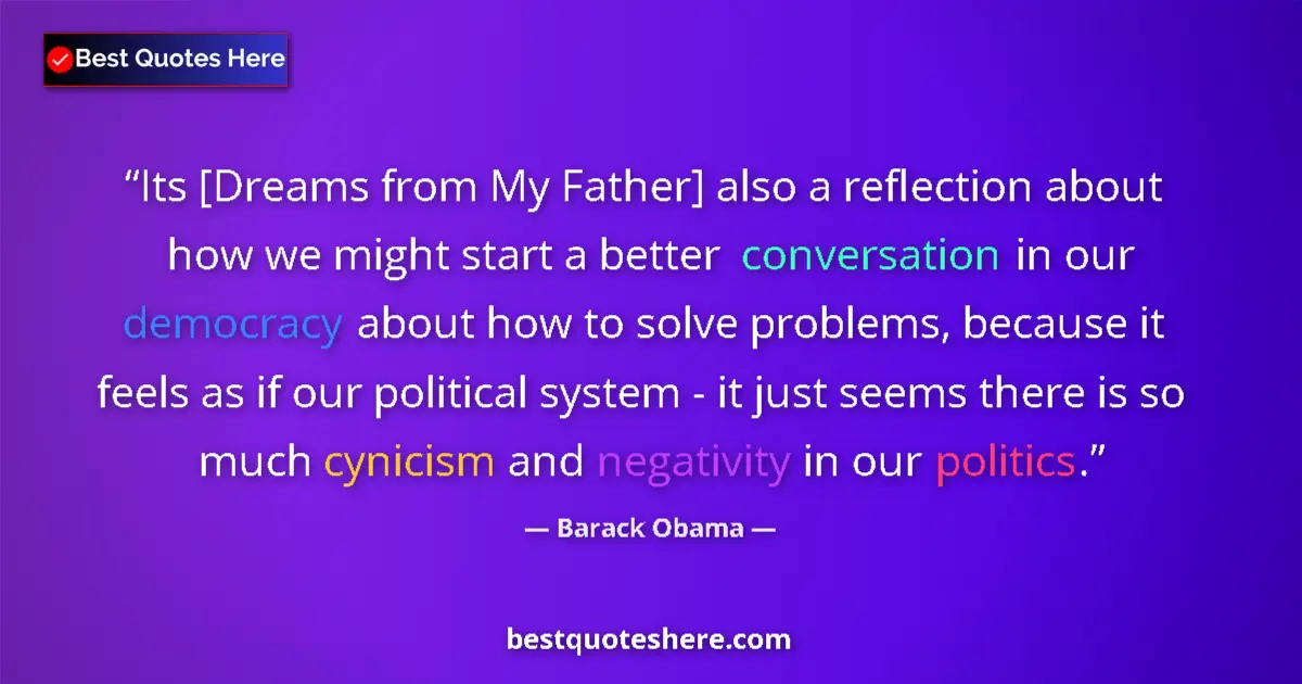 Quote by Barack Obama: Its [Dreams from My Father] also a reflection about how we might start a better conversation in our ...
