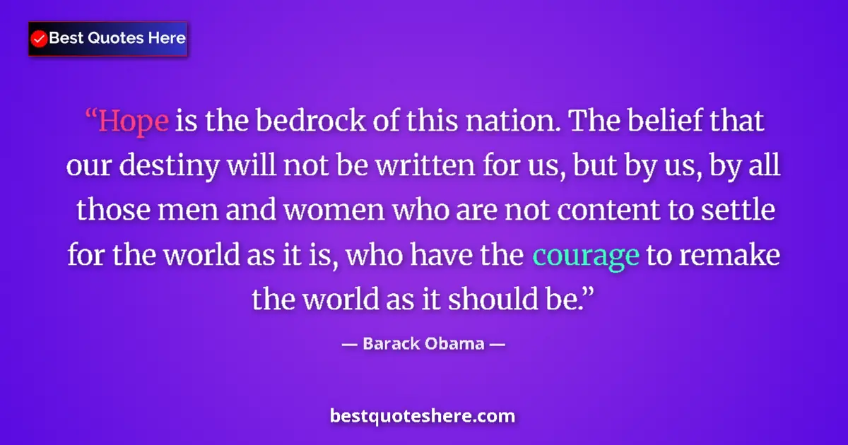 Barack Obama Quote: "Hope is the bedrock of this nation. The belief that our..." Barack Obama quote: "Hope is the bedrock of this nation. The belief that our..."