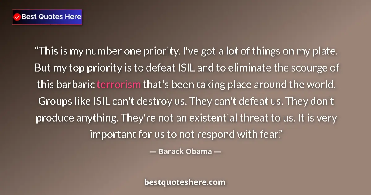 Quote by Barack Obama: This is my number one priority. I've got a lot of things on my plate. But my top priority is to defe...