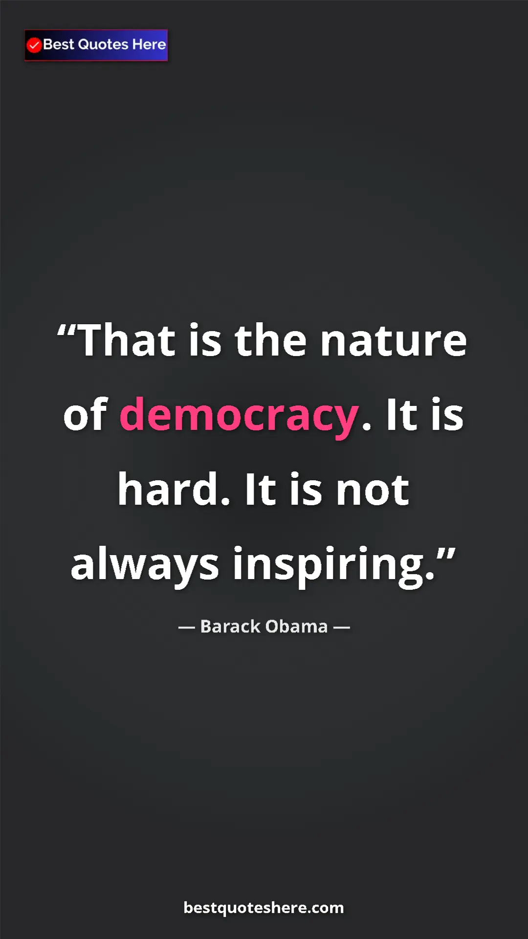 Barack Obama Quote Card: "That is the nature of democracy. It is hard. It is not..." Pinterest quote poster by Barack Obama: "That is the nature of democracy. It is hard. It is not..."