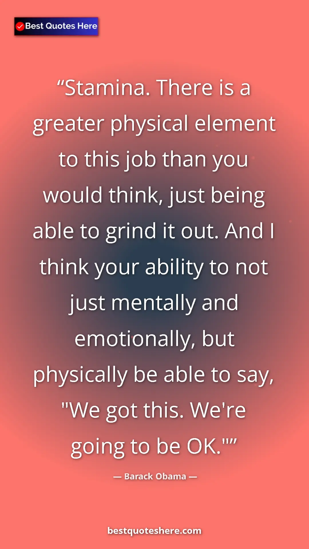 Barack Obama Quote Card: "Stamina. There is a greater physical element to this job..." Pinterest quote poster by Barack Obama: "Stamina. There is a greater physical element to this job..."