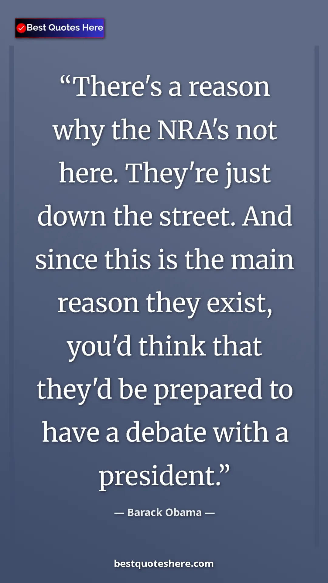 Barack Obama Quote Card: "There's a reason why the NRA's not here. They're just down..." Pinterest quote poster by Barack Obama: "There's a reason why the NRA's not here. They're just down..."
