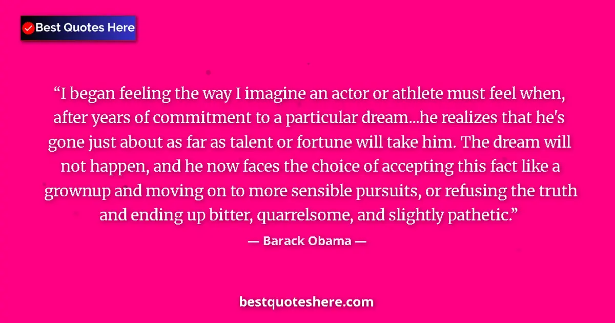 Quote by Barack Obama: I began feeling the way I imagine an actor or athlete must feel when, after years of commitment to a...