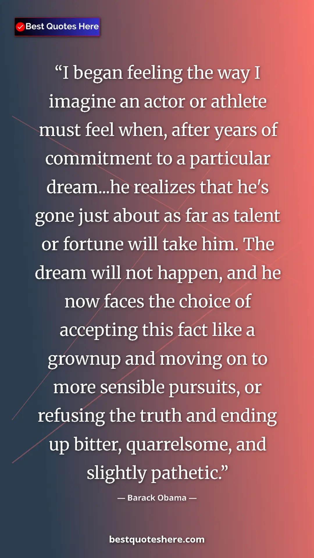 Barack Obama Quote Card: "I began feeling the way I imagine an actor or athlete must..." Pinterest quote poster by Barack Obama: "I began feeling the way I imagine an actor or athlete must..."
