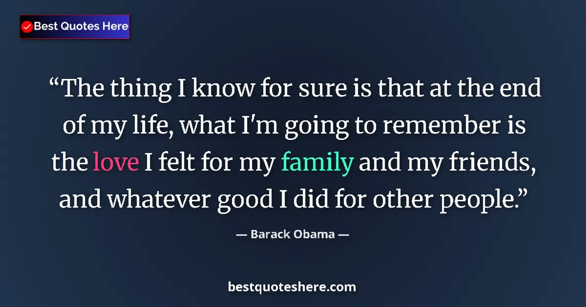 Quote by Barack Obama: The thing I know for sure is that at the end of my
