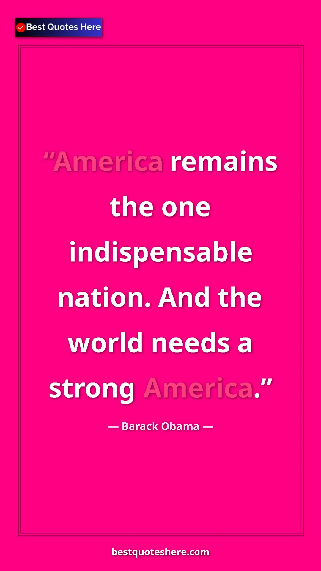 Pinterest quote poster by Barack Obama: "America remains the one indispensable nation. And the world..."