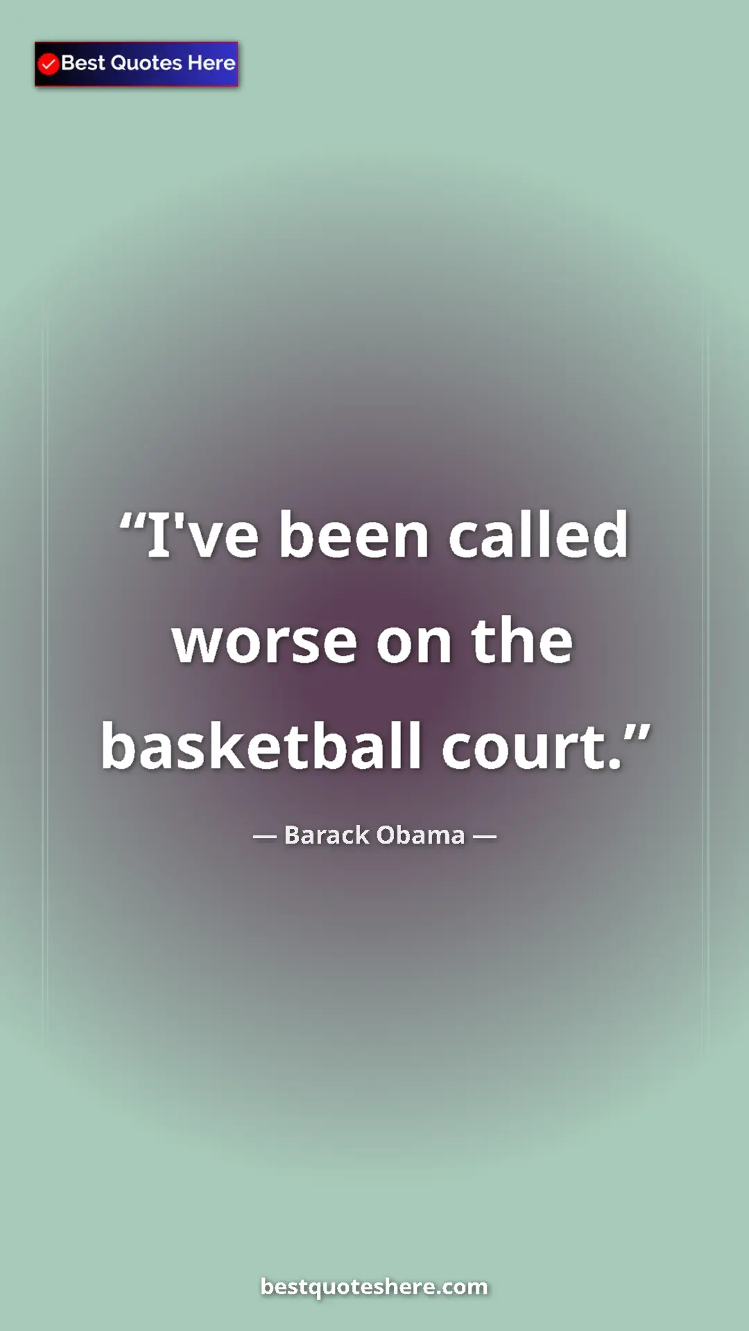 Barack Obama Quote Card: "I've been called worse on the basketball court." Pinterest quote poster by Barack Obama: "I've been called worse on the basketball court."