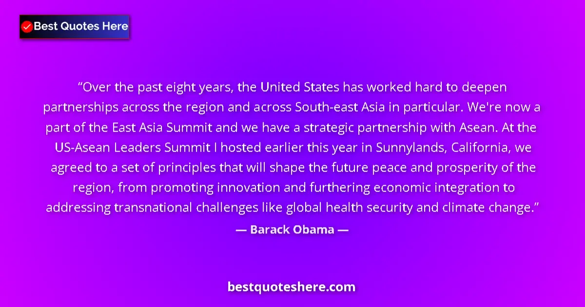 Quote by Barack Obama: Over the past eight years, the United States has worked hard to deepen partnerships across the regio...