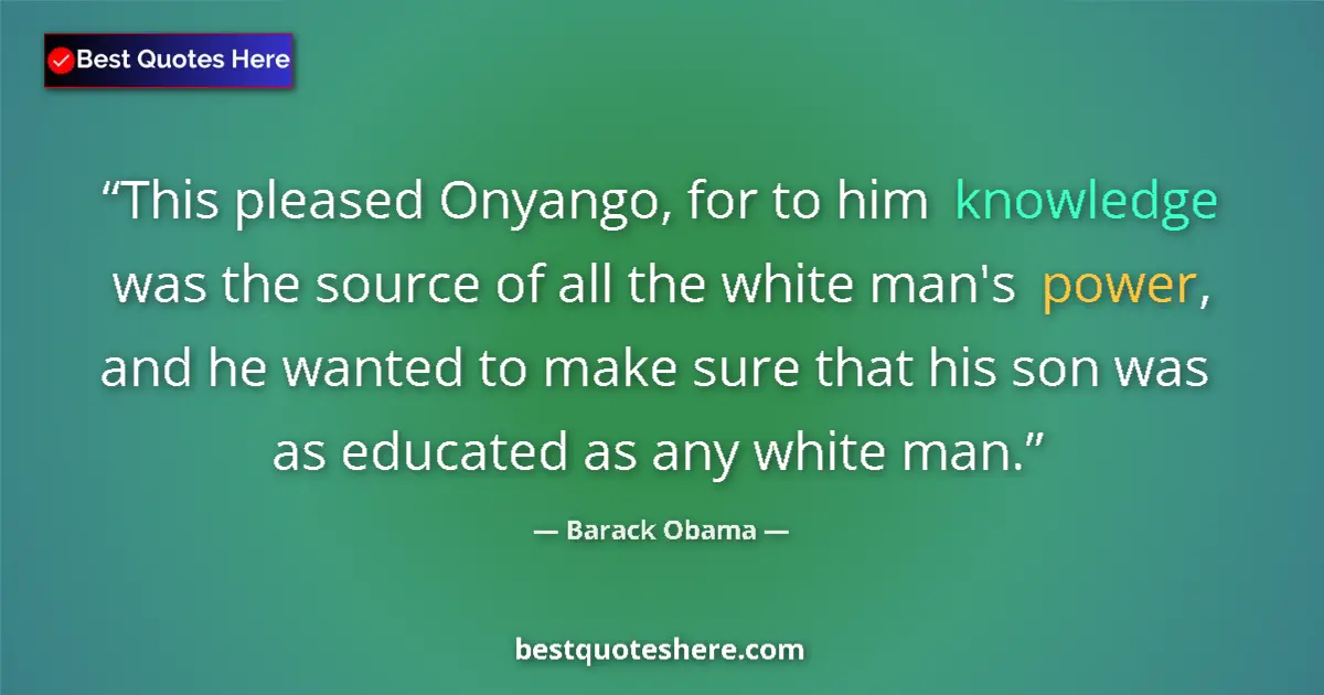 Quote by Barack Obama: This pleased Onyango, for to him knowledge was the