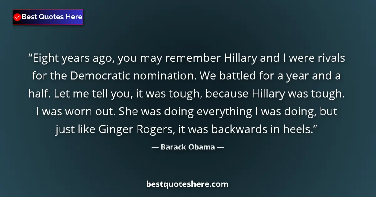 Quote by Barack Obama: Eight years ago, you may remember Hillary and I we
