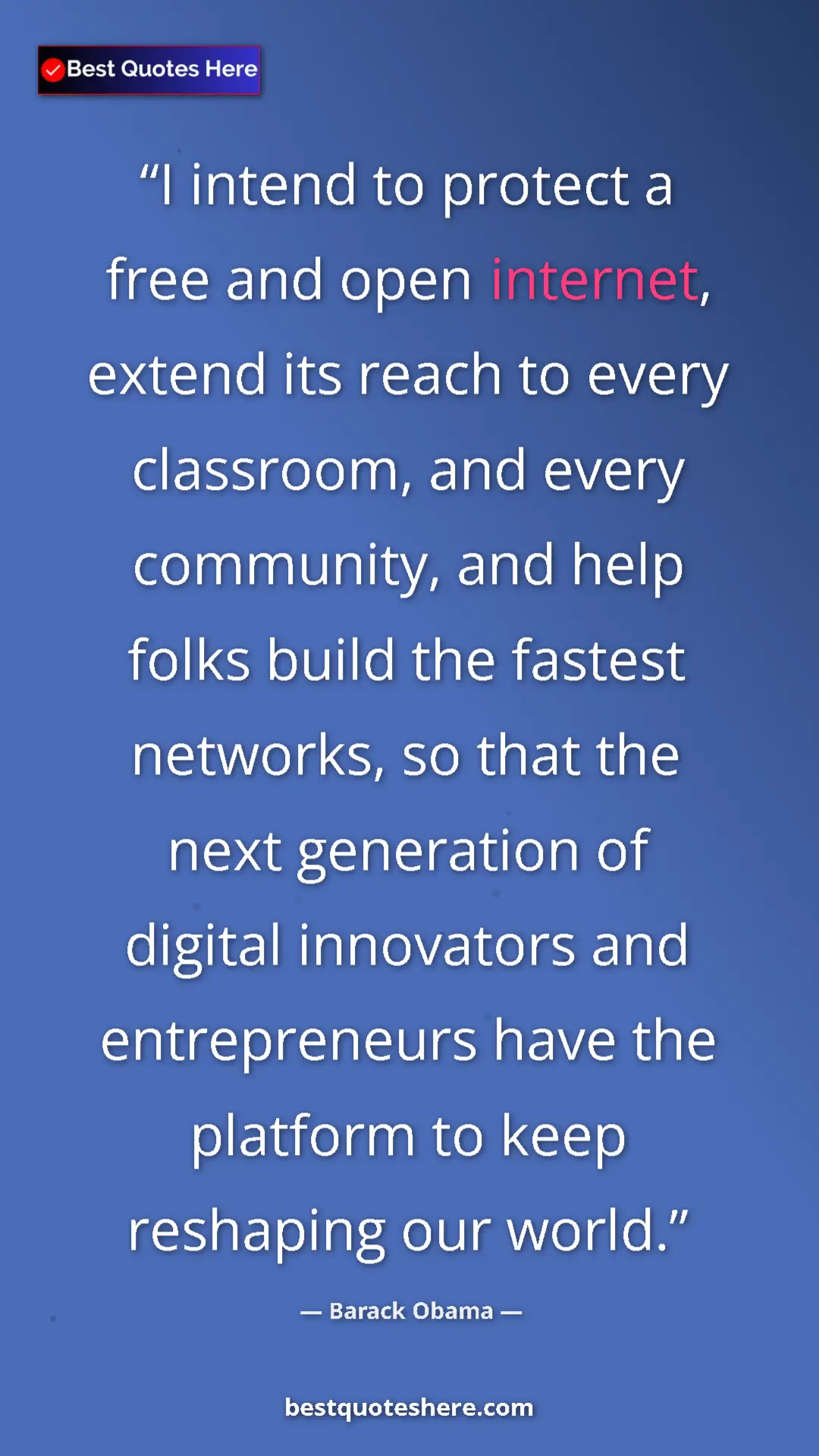 Barack Obama Quote Card: "I intend to protect a free and open internet, extend its..." Pinterest quote poster by Barack Obama: "I intend to protect a free and open internet, extend its..."
