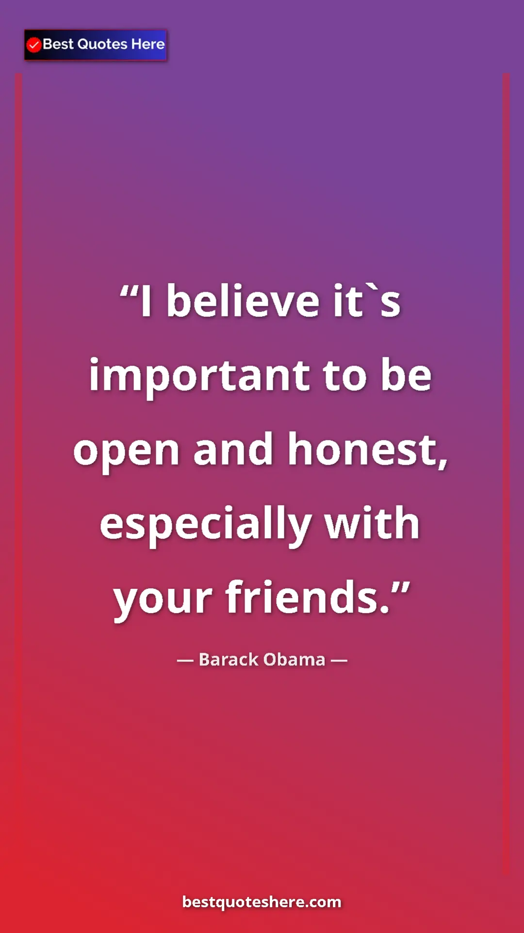 Barack Obama Quote Card: "I believe it`s important to be open and honest, especially..." Pinterest quote poster by Barack Obama: "I believe it`s important to be open and honest, especially..."