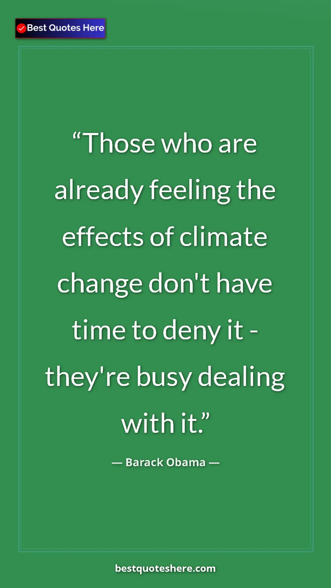 Barack Obama Quote Card: "Those who are already feeling the effects of climate change..." Pinterest quote poster by Barack Obama: "Those who are already feeling the effects of climate change..."