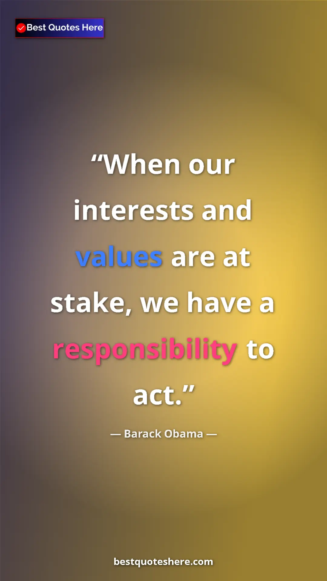 Barack Obama Quote Card: "When our interests and values are at stake, we have a..." Pinterest quote poster by Barack Obama: "When our interests and values are at stake, we have a..."