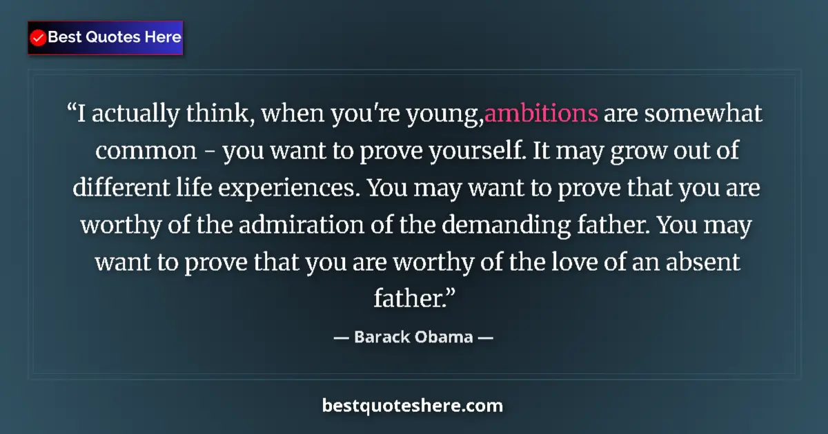 Quote by Barack Obama: I actually think, when you're young, ambitions are