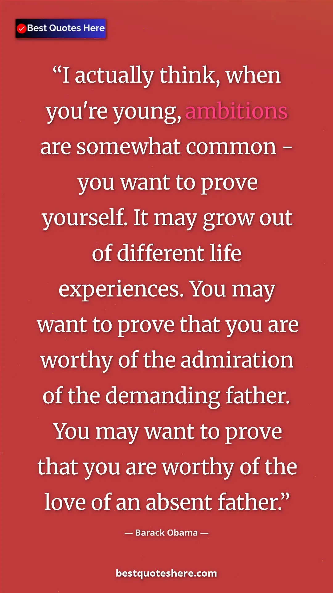 Barack Obama Quote Card: "I actually think, when you're young, ambitions are somewhat..." Pinterest quote poster by Barack Obama: "I actually think, when you're young, ambitions are somewhat..."