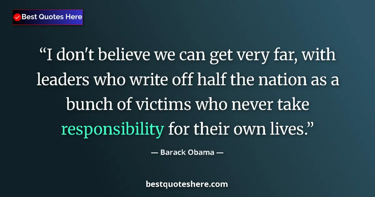 Quote by Barack Obama: I don't believe we can get very far, with leaders