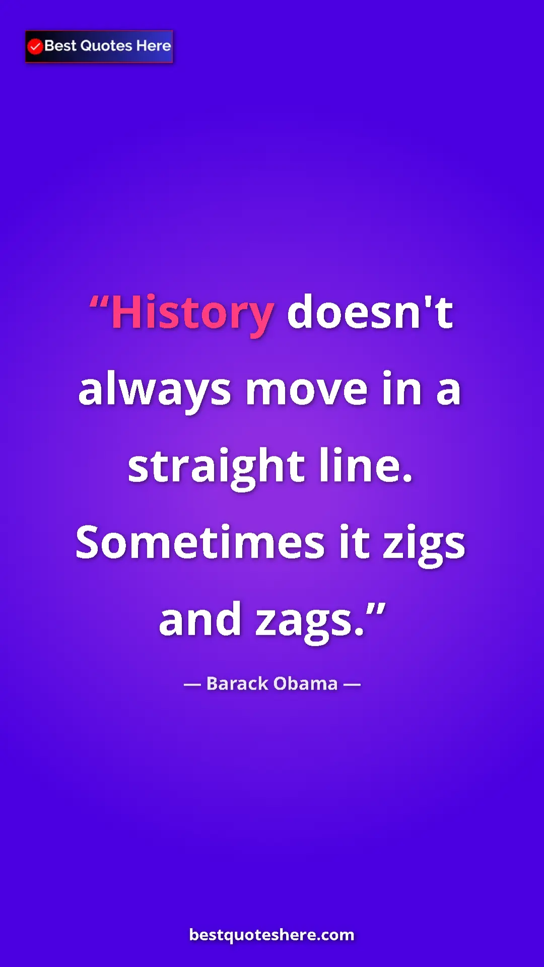 Barack Obama Quote Card: "History doesn't always move in a straight line. Sometimes..." Pinterest quote poster by Barack Obama: "History doesn't always move in a straight line. Sometimes..."