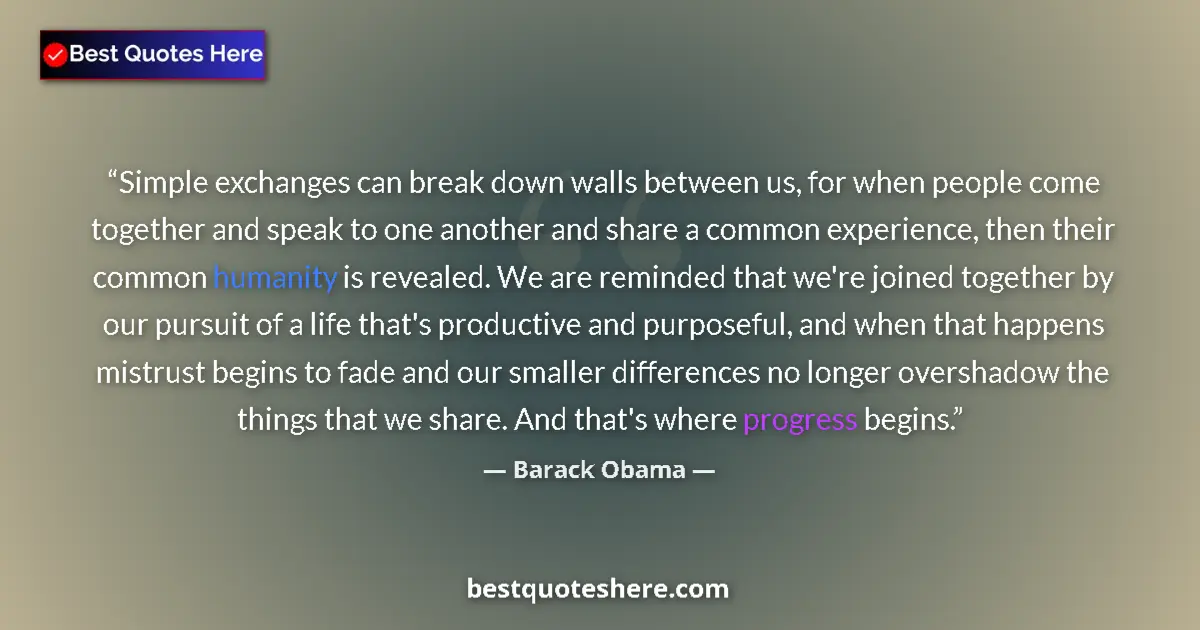 Quote by Barack Obama: Simple exchanges can break down walls between us,