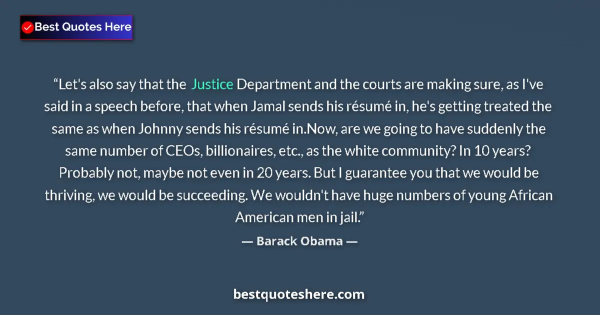 Quote by Barack Obama: Let's also say that the Justice Department and the