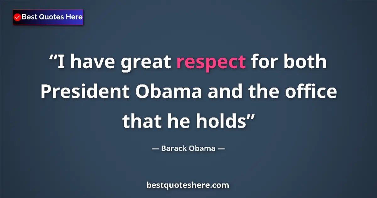 Quote by Barack Obama: I have great respect for both President Obama and the office that he holds...