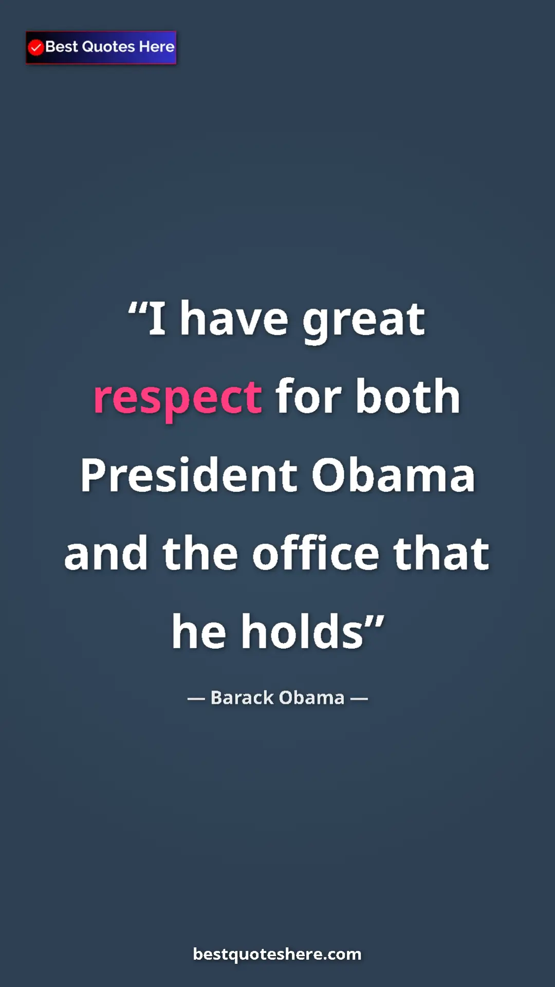 Barack Obama Quote Card: "I have great respect for both President Obama and the office" Pinterest quote poster by Barack Obama: "I have great respect for both President Obama and the office"