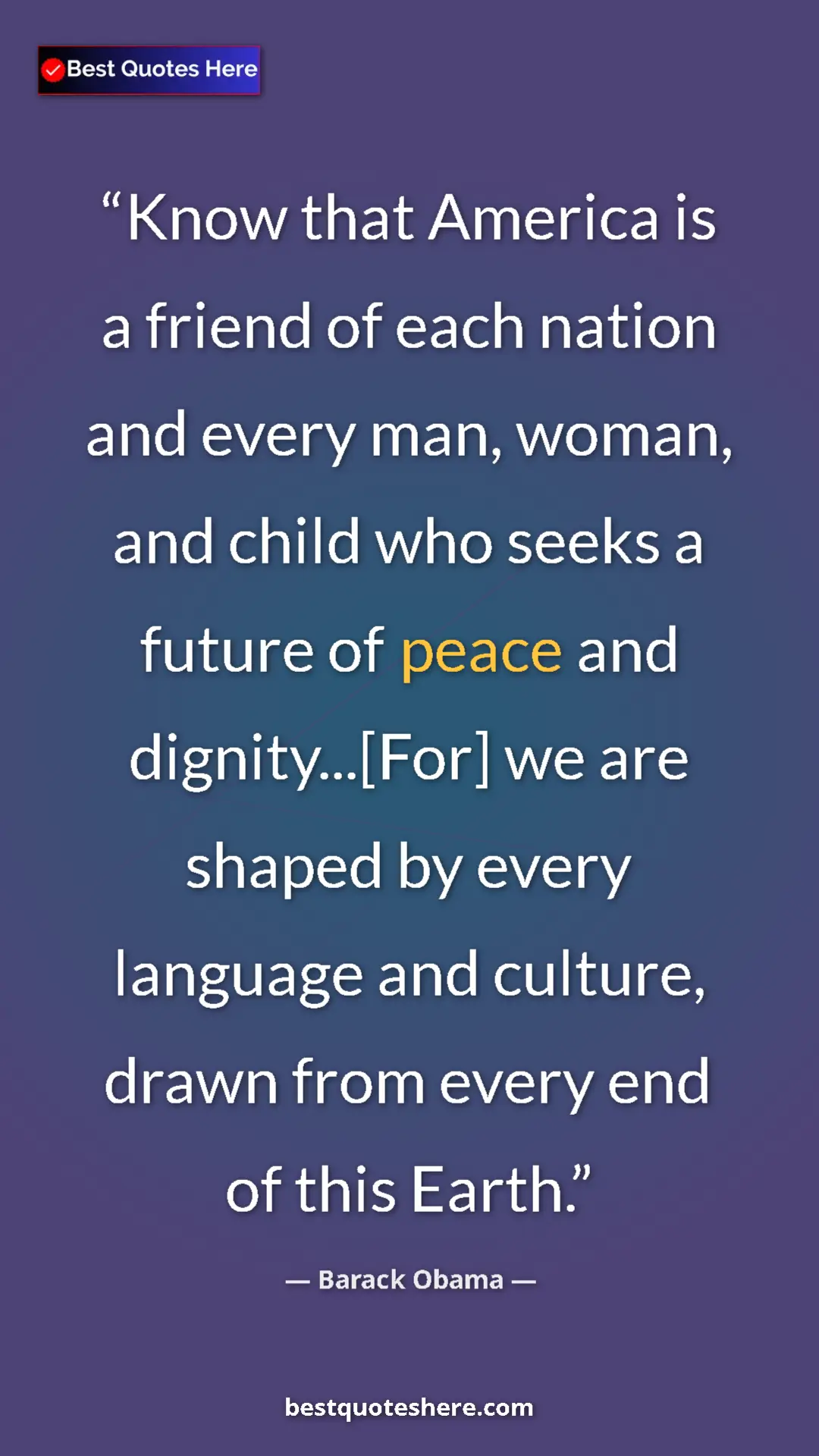 Barack Obama Quote Card: "Know that America is a friend of each nation and every man,..." Pinterest quote poster by Barack Obama: "Know that America is a friend of each nation and every man,..."