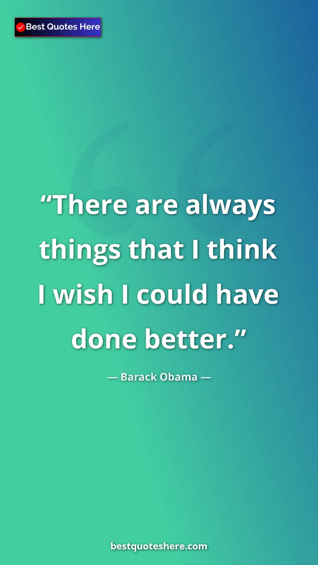 Pinterest quote poster by Barack Obama: "There are always things that I think I wish I could have..."