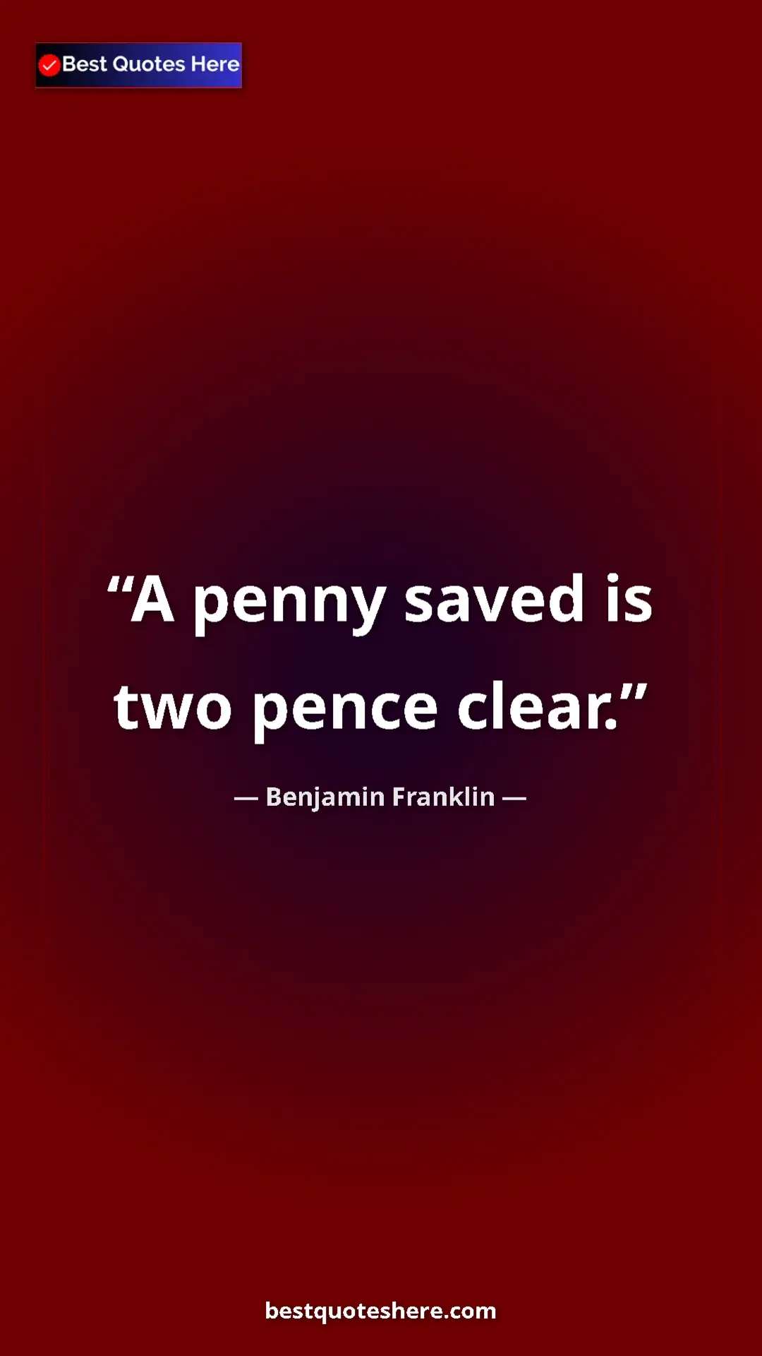 Benjamin Franklin Quote Card: "A penny saved is two pence clear." Pinterest quote poster by Benjamin Franklin: "A penny saved is two pence clear."