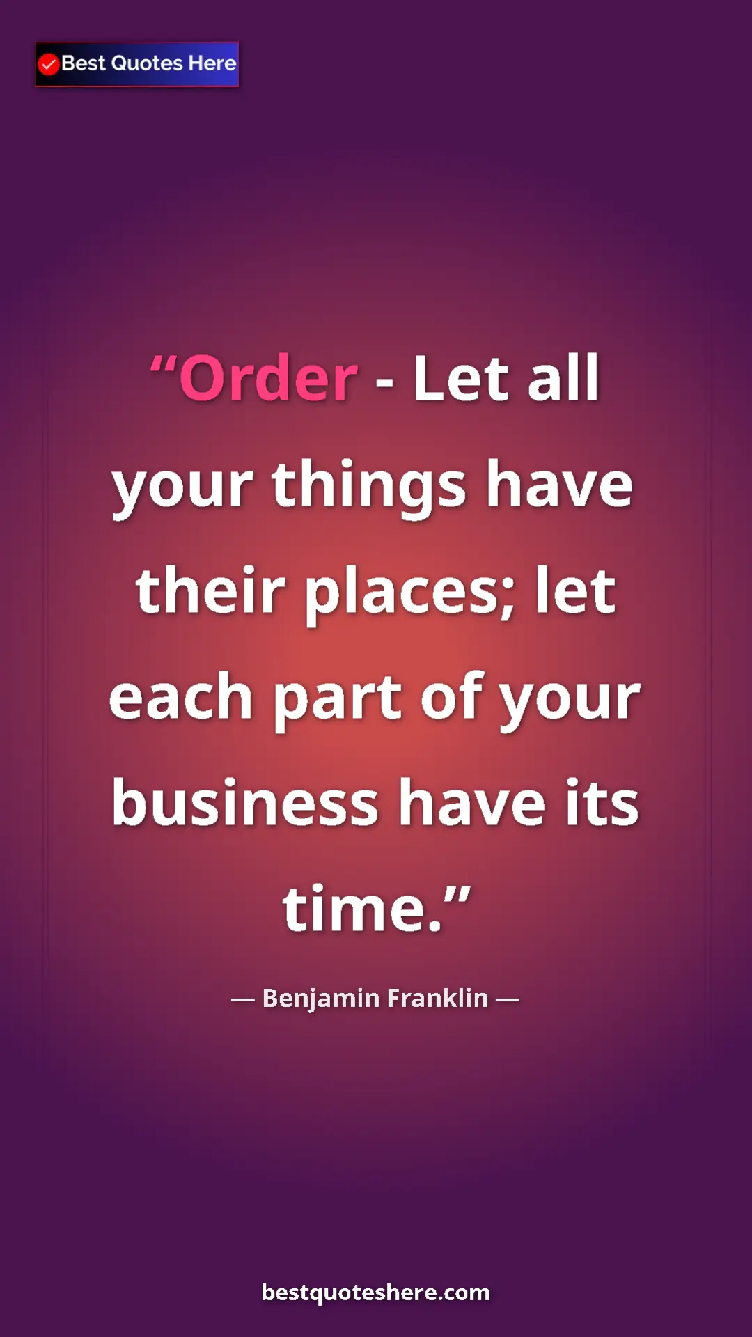 Benjamin Franklin Quote Card: "Order - Let all your things have their places; let each..." Pinterest quote poster by Benjamin Franklin: "Order - Let all your things have their places; let each..."
