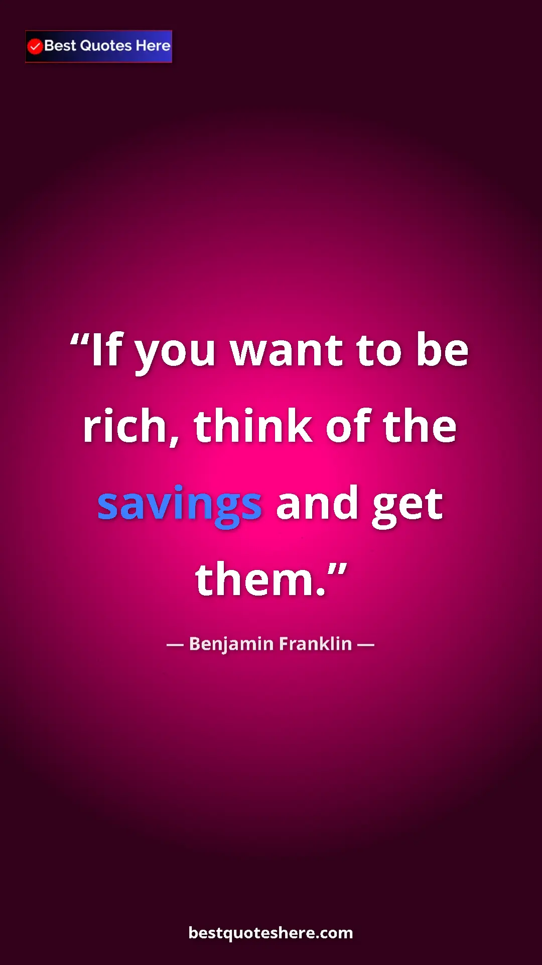 Benjamin Franklin Quote Card: "If you want to be rich, think of the savings and get them." Pinterest quote poster by Benjamin Franklin: "If you want to be rich, think of the savings and get them."