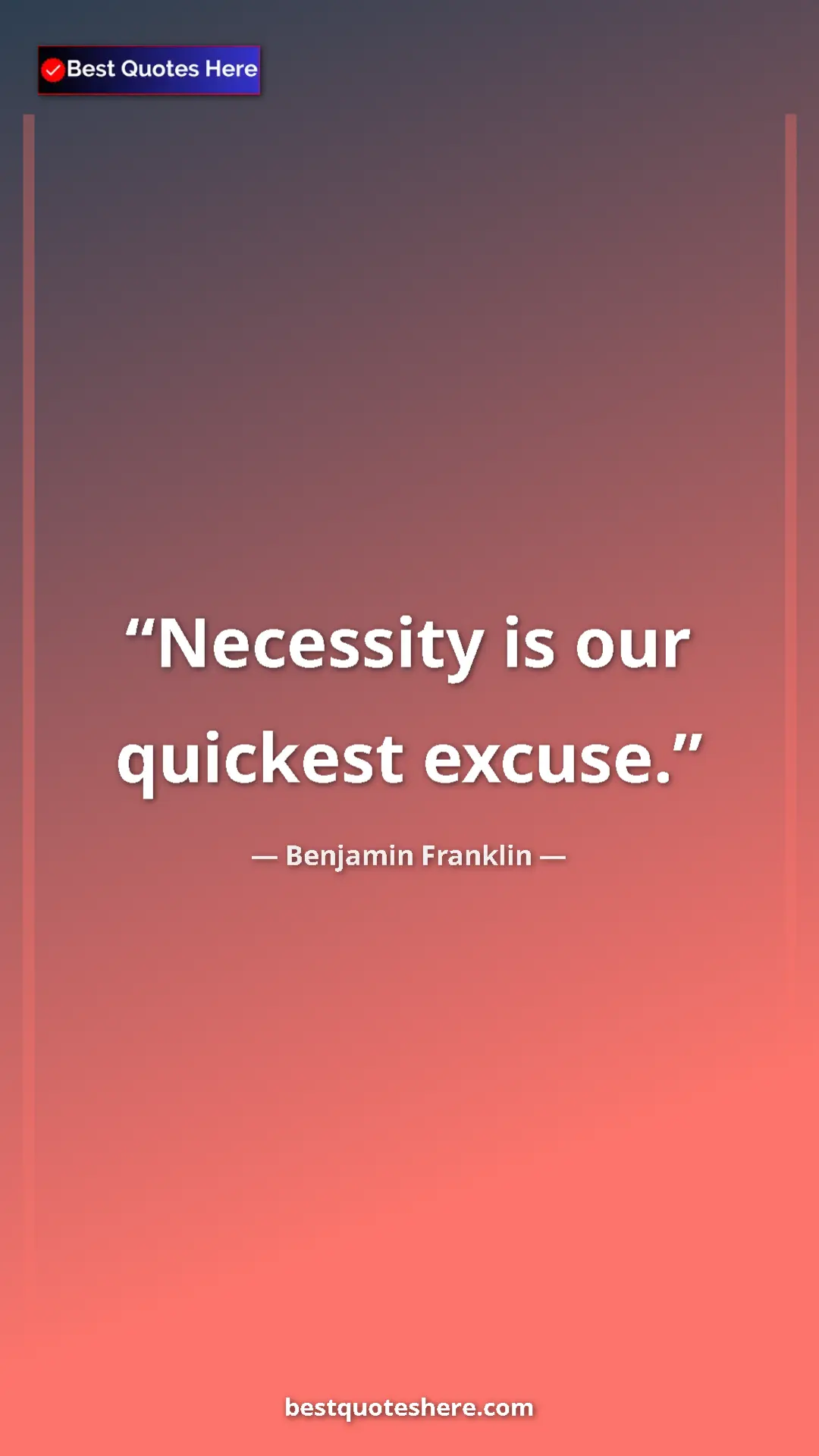 Benjamin Franklin Quote Card: "Necessity is our quickest excuse." Pinterest quote poster by Benjamin Franklin: "Necessity is our quickest excuse."