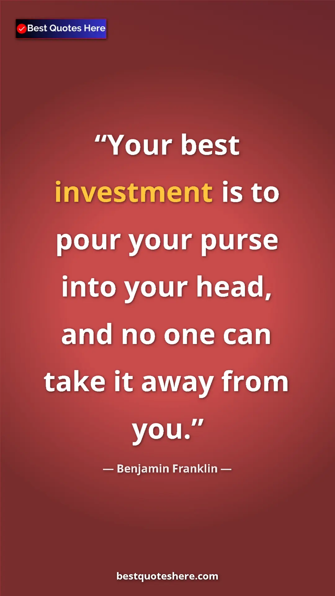 Benjamin Franklin Quote Card: "Your best investment is to pour your purse into your head,..." Pinterest quote poster by Benjamin Franklin: "Your best investment is to pour your purse into your head,..."