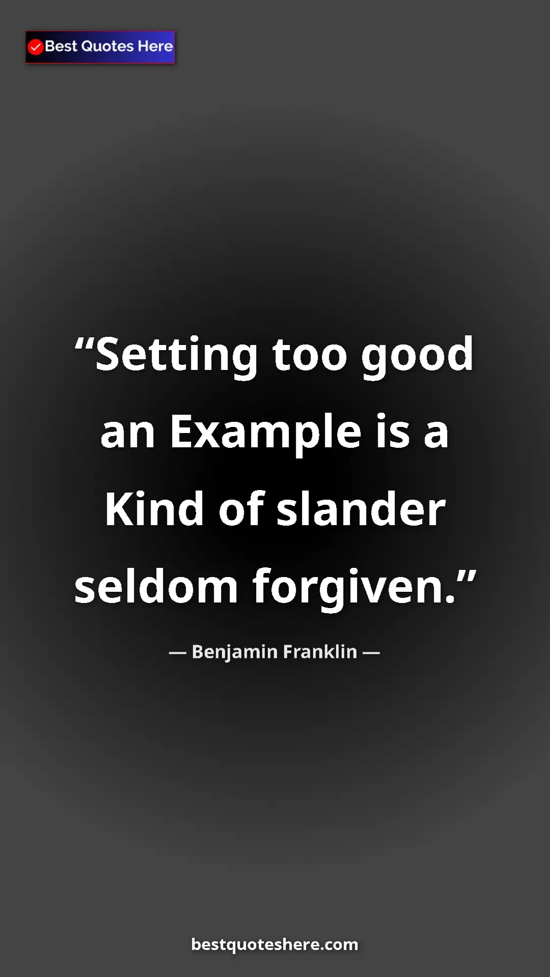 Benjamin Franklin Quote Card: "Setting too good an Example is a Kind of slander seldom..." Pinterest quote poster by Benjamin Franklin: "Setting too good an Example is a Kind of slander seldom..."