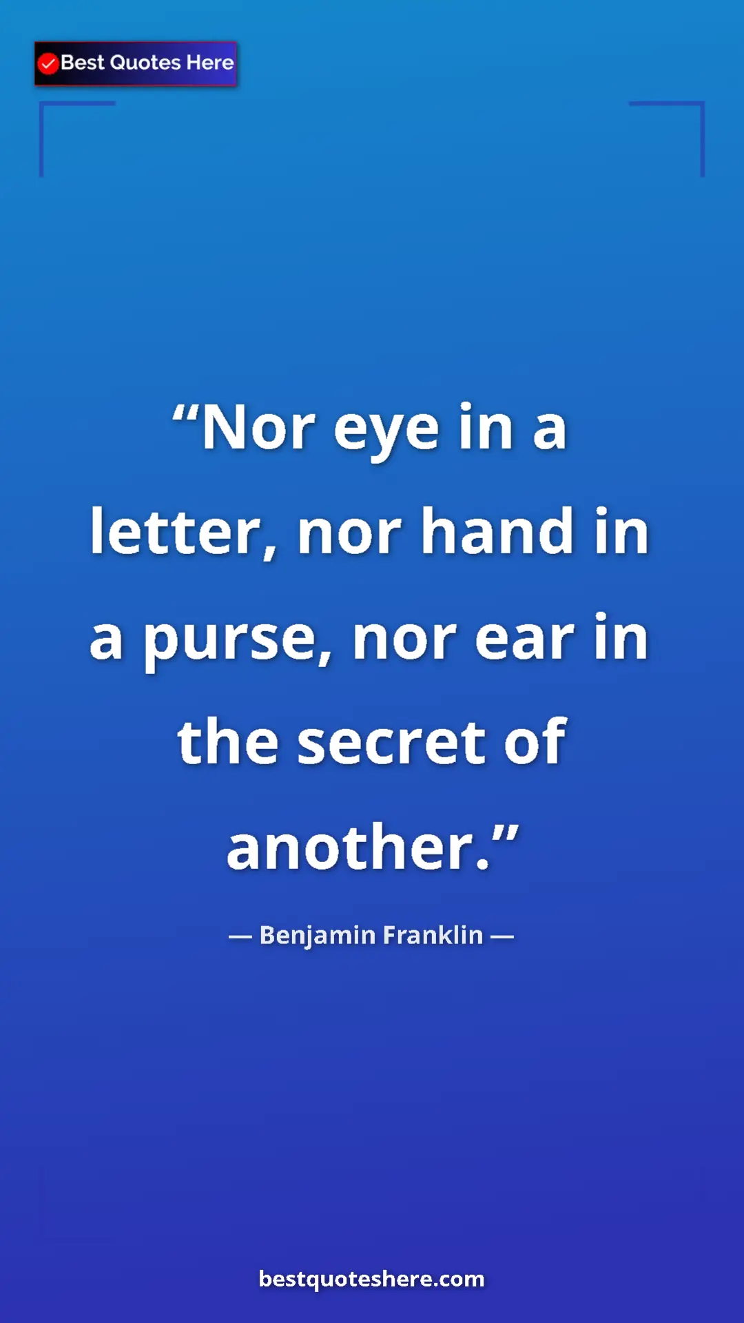 Pinterest quote poster by Benjamin Franklin: "Nor eye in a letter, nor hand in a purse, nor ear in the..."